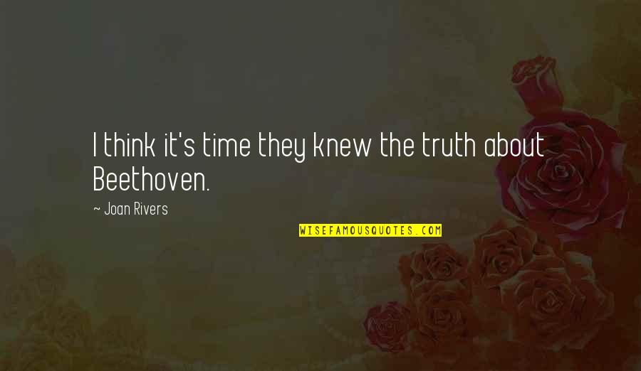 Music Beethoven Quotes By Joan Rivers: I think it's time they knew the truth