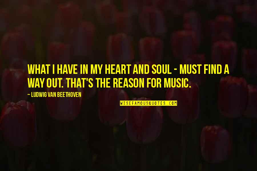 Music Beethoven Quotes By Ludwig Van Beethoven: What I have in my heart and soul