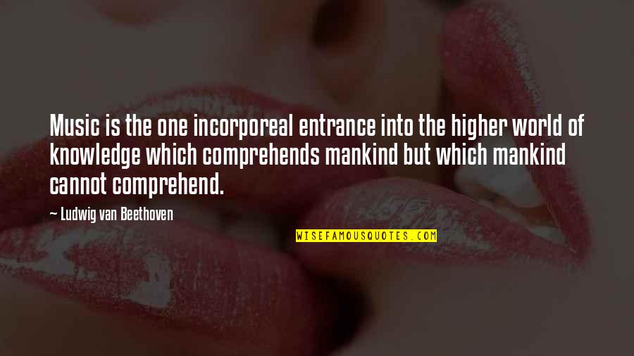 Music Beethoven Quotes By Ludwig Van Beethoven: Music is the one incorporeal entrance into the