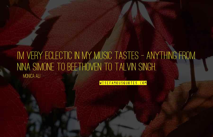 Music Beethoven Quotes By Monica Ali: I'm very eclectic in my music tastes -