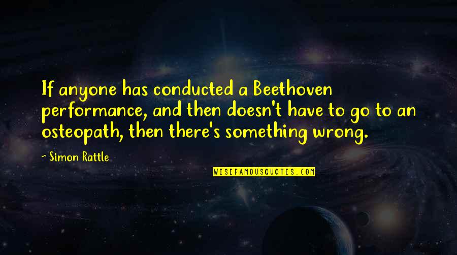 Music Beethoven Quotes By Simon Rattle: If anyone has conducted a Beethoven performance, and