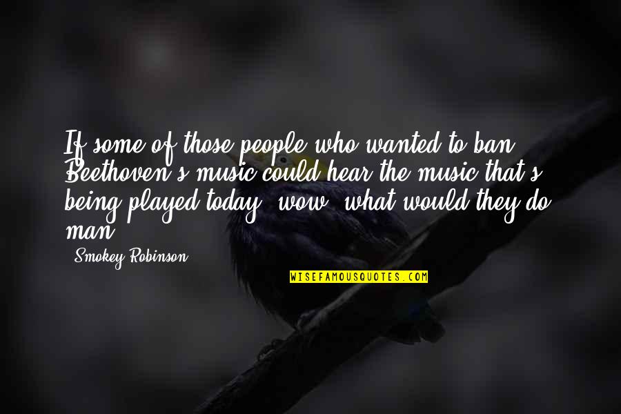 Music Beethoven Quotes By Smokey Robinson: If some of those people who wanted to