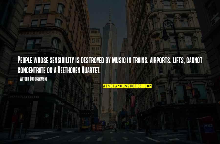 Music Beethoven Quotes By Witold Lutoslawski: People whose sensibility is destroyed by music in
