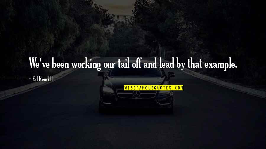 Music Being An Escape Quotes By Ed Rendell: We've been working our tail off and lead