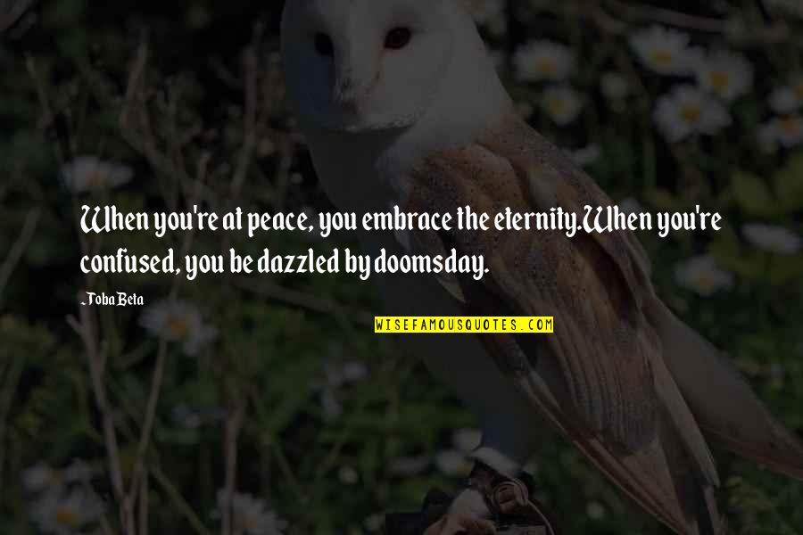 Music Being An Escape Quotes By Toba Beta: When you're at peace, you embrace the eternity.When