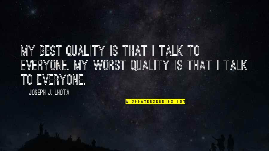 Music Binds Quotes By Joseph J. Lhota: My best quality is that I talk to