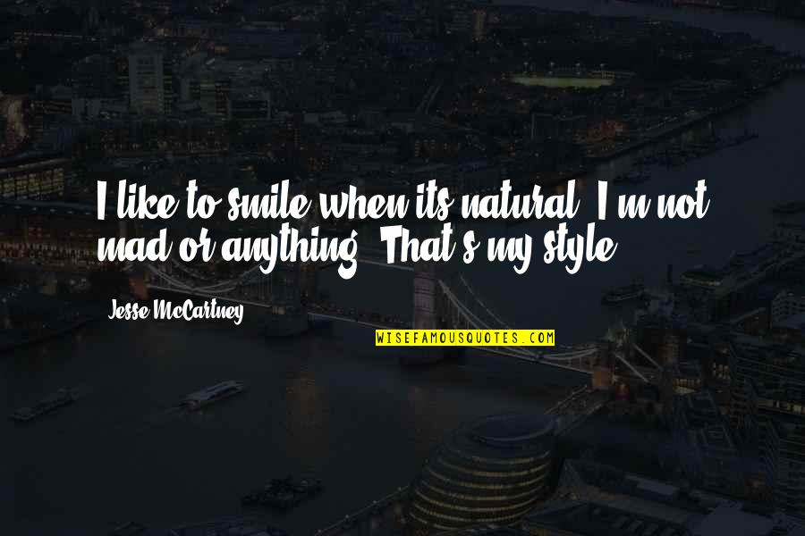 Music Biz Quotes By Jesse McCartney: I like to smile when its natural. I'm