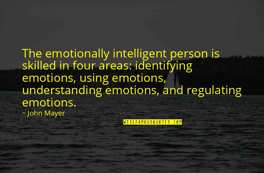 Music Biz Quotes By John Mayer: The emotionally intelligent person is skilled in four