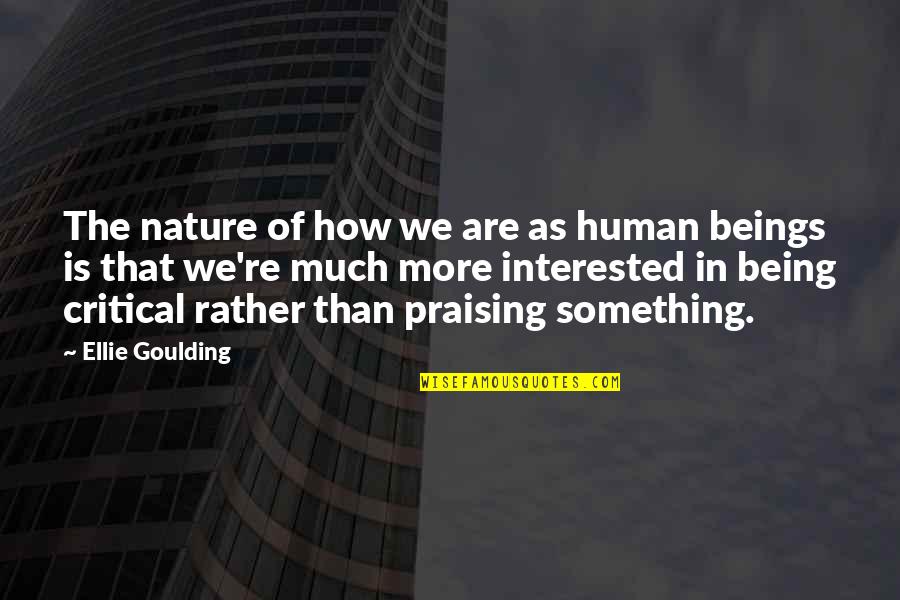 Music Boxes Quotes By Ellie Goulding: The nature of how we are as human Music Boxes Quotes By Ellie Goulding: The nature of how we are as human