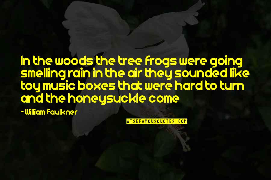 Music Boxes Quotes By William Faulkner: In the woods the tree frogs were going Music Boxes Quotes By William Faulkner: In the woods the tree frogs were going