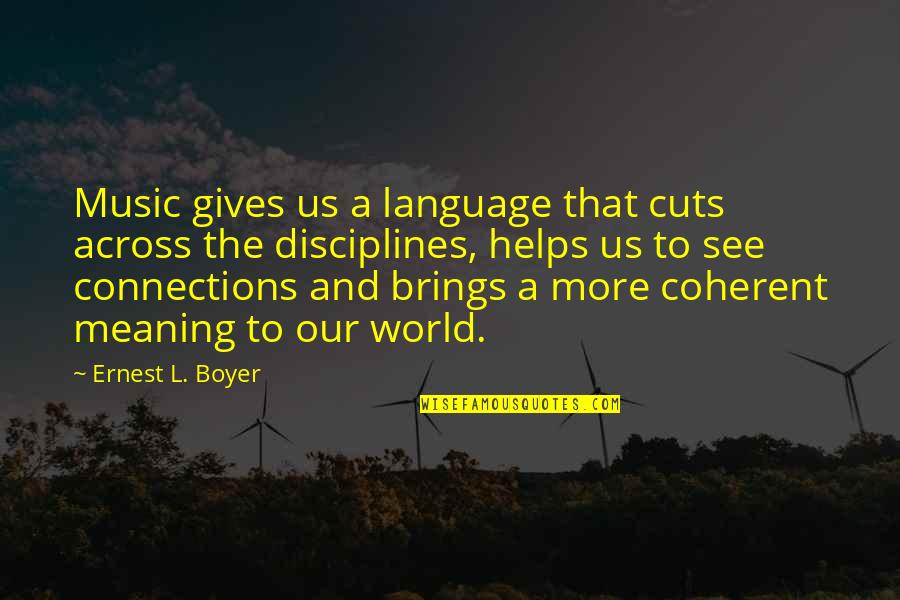 Music Brings Out Quotes By Ernest L. Boyer: Music gives us a language that cuts across