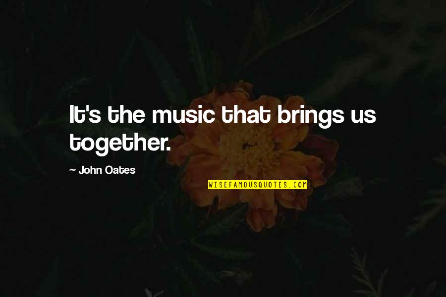 Music Brings Us Together Quotes By John Oates: It's the music that brings us together.