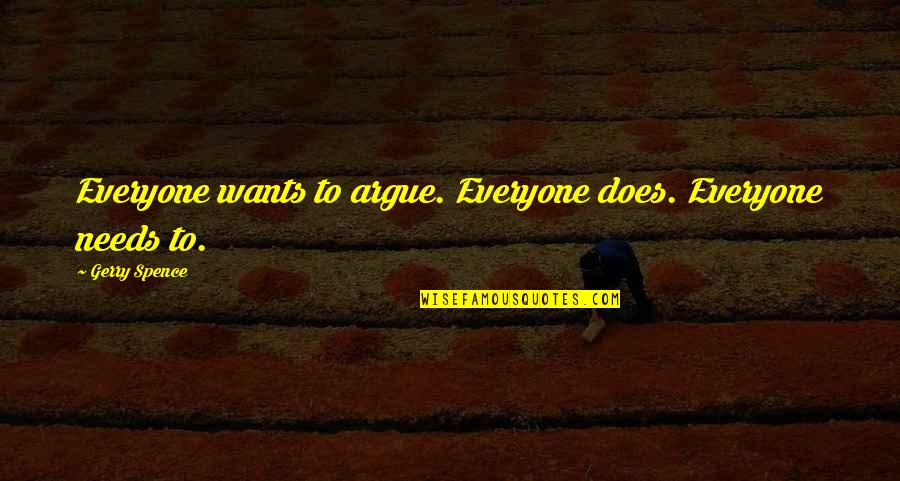 Music By Biggie Smalls Quotes By Gerry Spence: Everyone wants to argue. Everyone does. Everyone needs Music By Biggie Smalls Quotes By Gerry Spence: Everyone wants to argue. Everyone does. Everyone needs