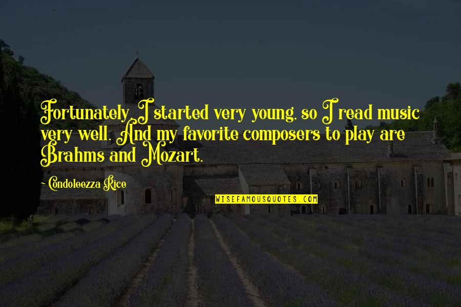 Music By Composers Quotes By Condoleezza Rice: Fortunately, I started very young, so I read