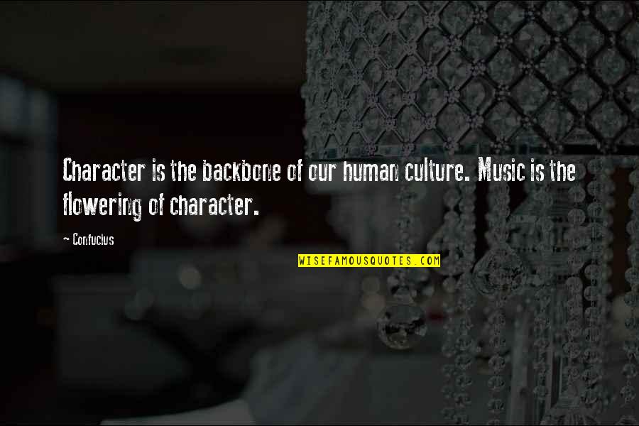 Music By Confucius Quotes By Confucius: Character is the backbone of our human culture.