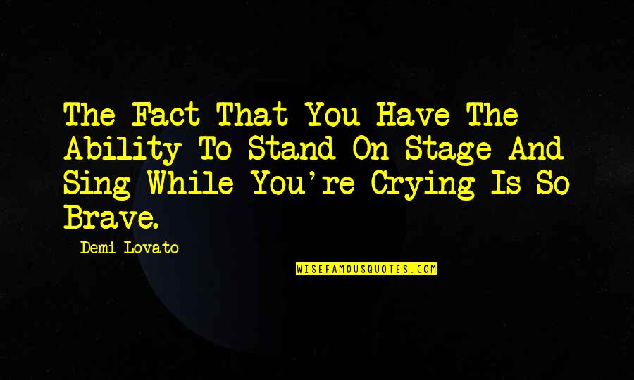Music By Demi Lovato Quotes By Demi Lovato: The Fact That You Have The Ability To Music By Demi Lovato Quotes By Demi Lovato: The Fact That You Have The Ability To