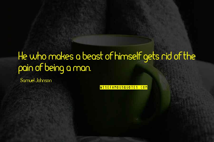 Music By Demi Lovato Quotes By Samuel Johnson: He who makes a beast of himself gets Music By Demi Lovato Quotes By Samuel Johnson: He who makes a beast of himself gets
