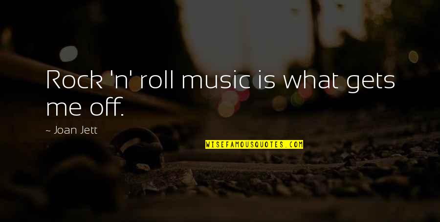 Music By Indian Musicians Quotes By Joan Jett: Rock 'n' roll music is what gets me