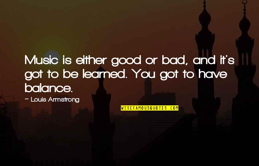 Music By Louis Armstrong Quotes By Louis Armstrong: Music is either good or bad, and it's