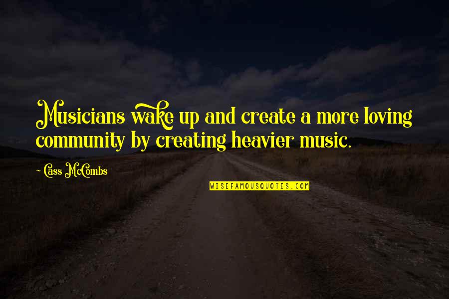 Music By Musicians Quotes By Cass McCombs: Musicians wake up and create a more loving