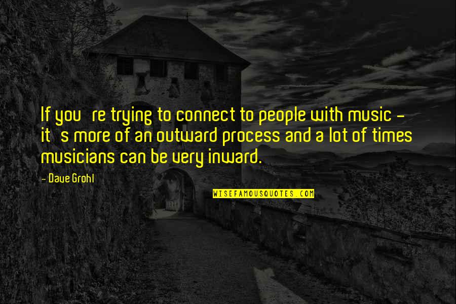 Music By Musicians Quotes By Dave Grohl: If you're trying to connect to people with