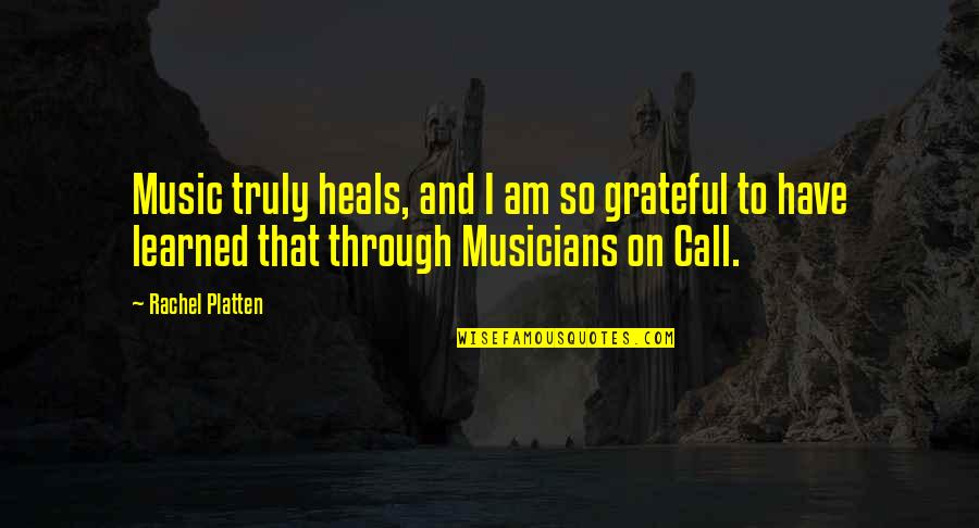 Music By Musicians Quotes By Rachel Platten: Music truly heals, and I am so grateful