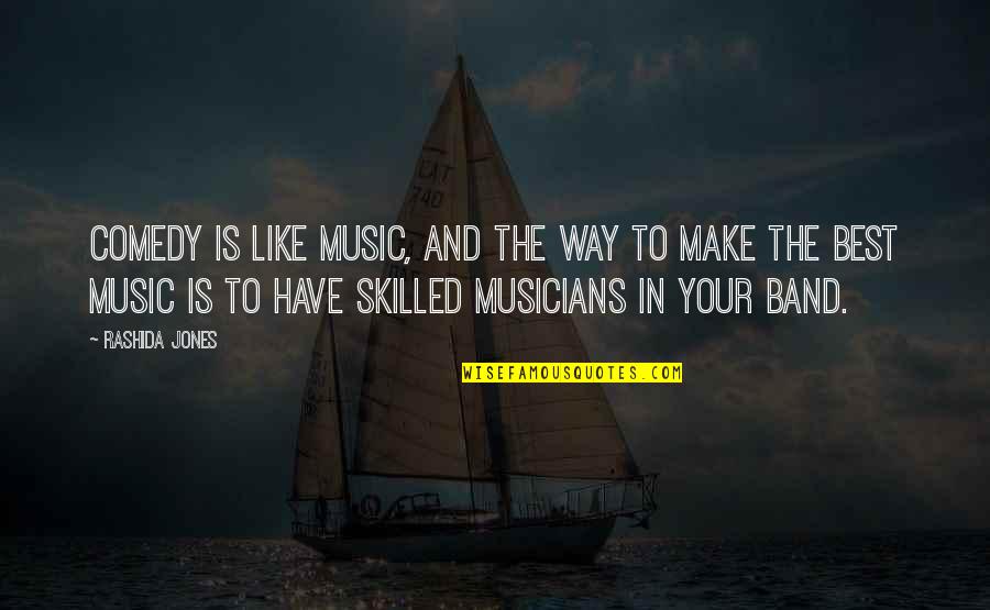 Music By Musicians Quotes By Rashida Jones: Comedy is like music, and the way to