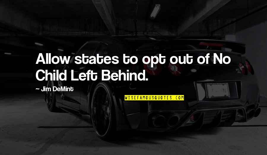 Music By Philosophers Quotes By Jim DeMint: Allow states to opt out of No Child Music By Philosophers Quotes By Jim DeMint: Allow states to opt out of No Child