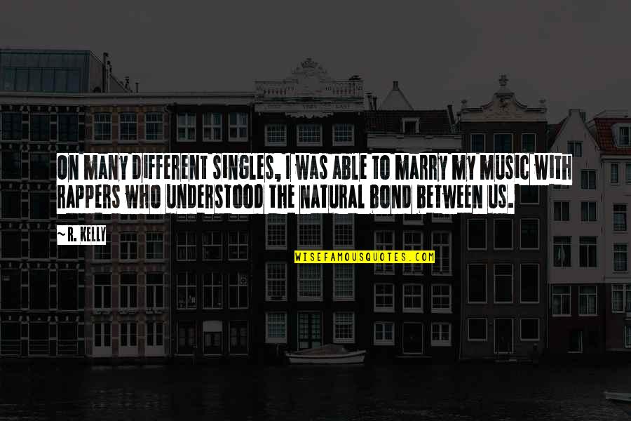 Music By Rappers Quotes By R. Kelly: On many different singles, I was able to