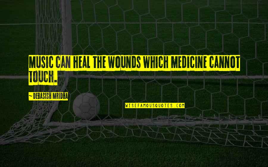 Music Can Heal Quotes By Debasish Mridha: Music can heal the wounds which medicine cannot Music Can Heal Quotes By Debasish Mridha: Music can heal the wounds which medicine cannot