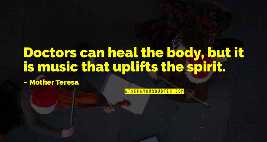 Music Can Heal Quotes By Mother Teresa: Doctors can heal the body, but it is