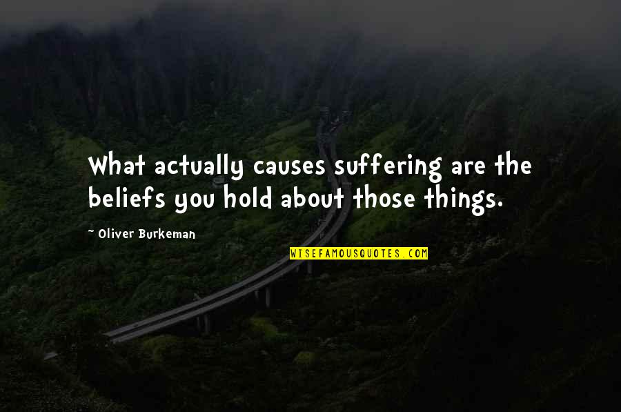 Music Can Heal Quotes By Oliver Burkeman: What actually causes suffering are the beliefs you