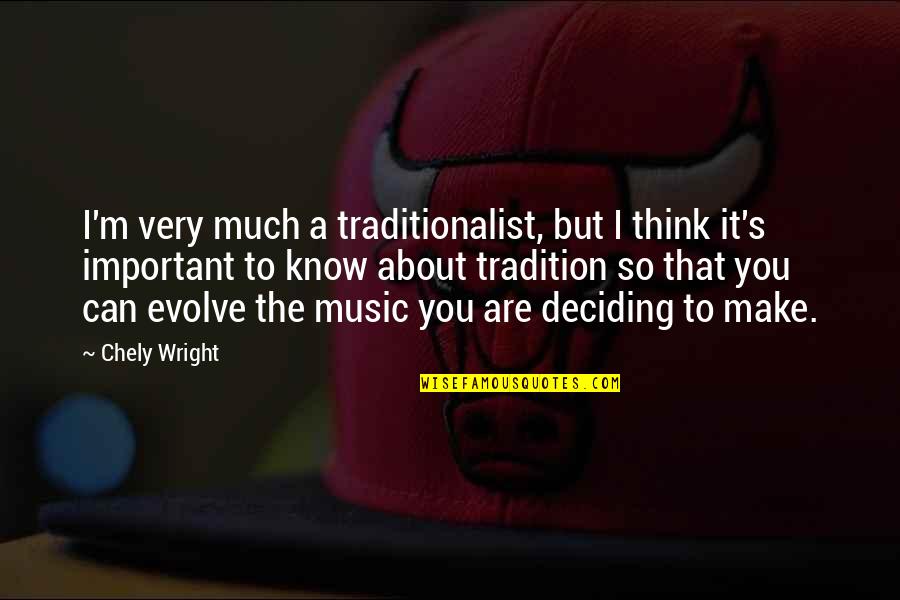 Music Can Quotes By Chely Wright: I'm very much a traditionalist, but I think