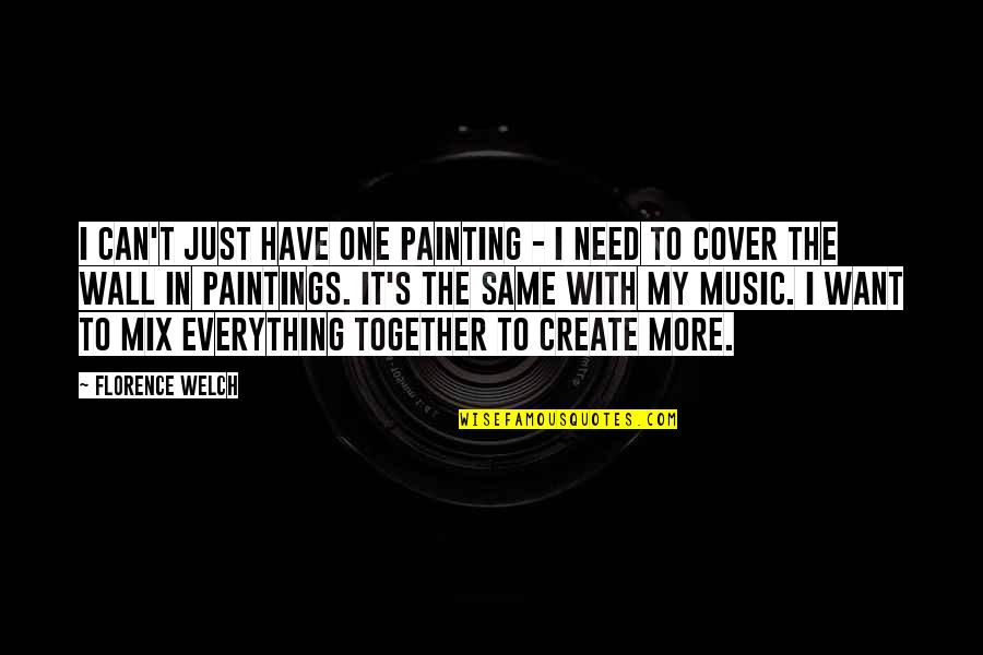 Music Can Quotes By Florence Welch: I can't just have one painting - I