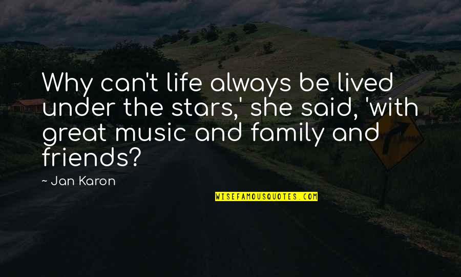 Music Can Quotes By Jan Karon: Why can't life always be lived under the