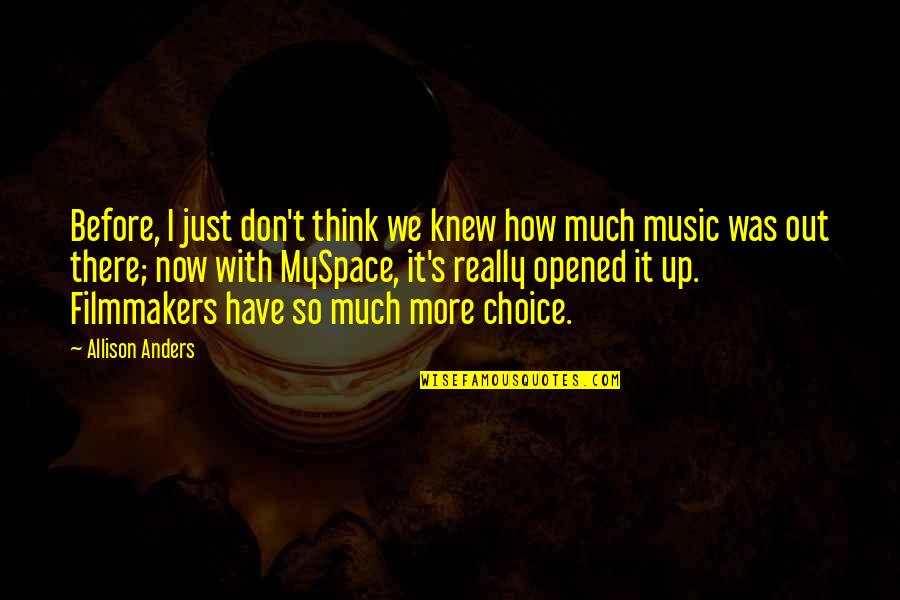Music Choice Quotes By Allison Anders: Before, I just don't think we knew how