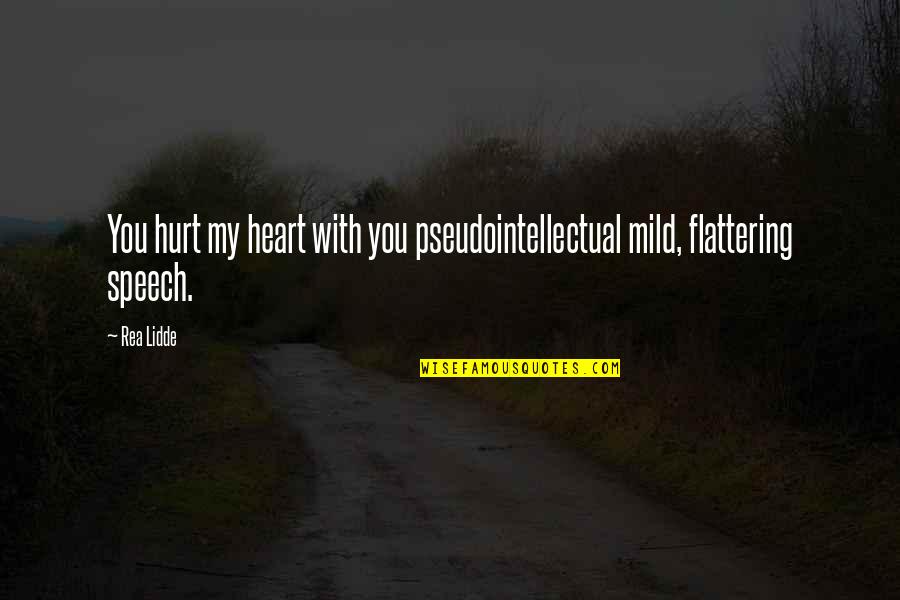 Music Ciocca Quotes By Rea Lidde: You hurt my heart with you pseudointellectual mild,