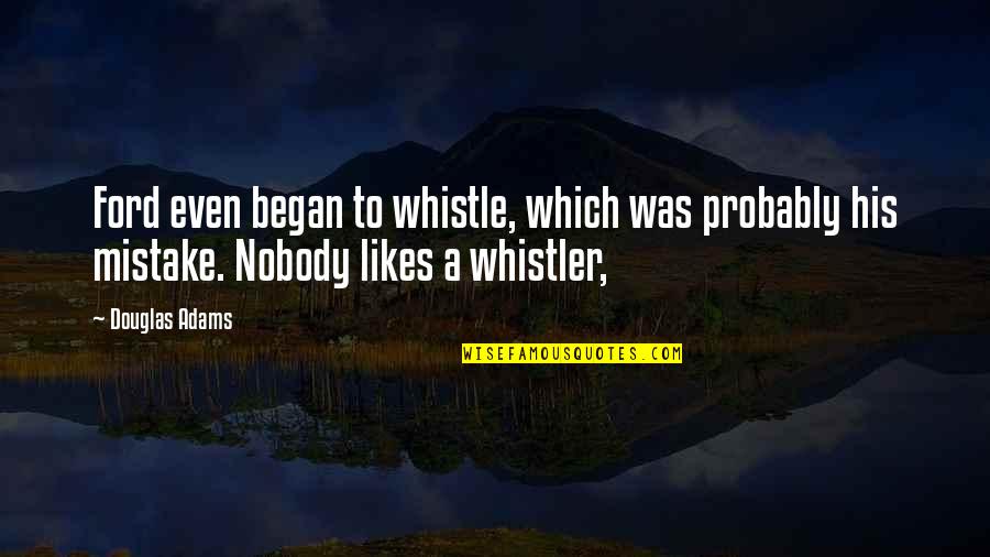 Music Cliches Quotes By Douglas Adams: Ford even began to whistle, which was probably