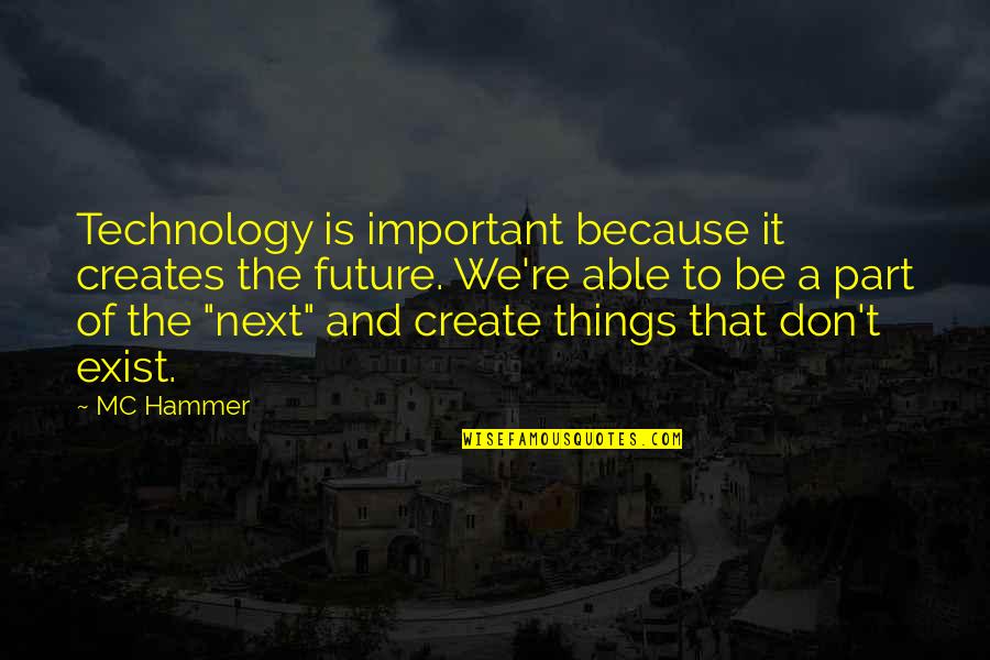 Music Cognition Quotes By MC Hammer: Technology is important because it creates the future.