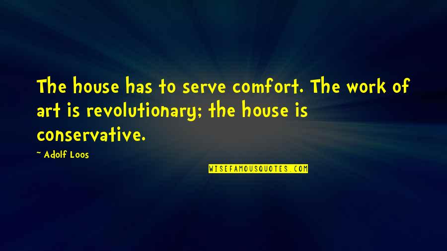 Music Completes Me Quotes By Adolf Loos: The house has to serve comfort. The work