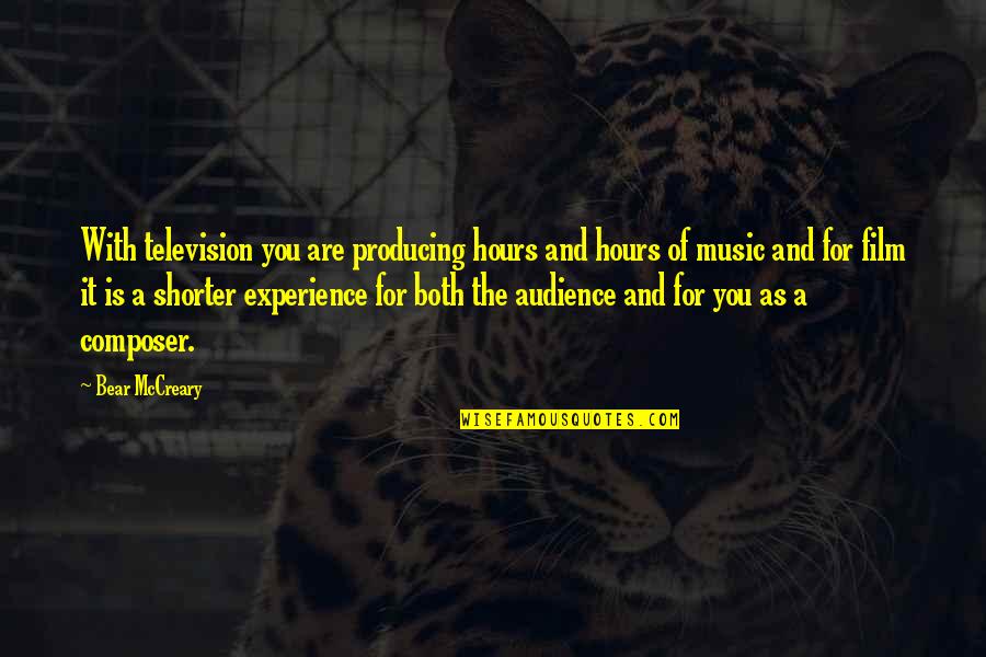 Music Composer Quotes By Bear McCreary: With television you are producing hours and hours
