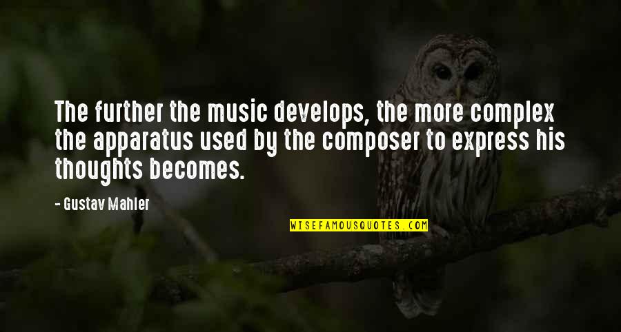 Music Composer Quotes By Gustav Mahler: The further the music develops, the more complex