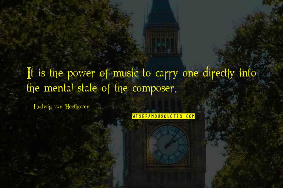 Music Composer Quotes By Ludwig Van Beethoven: It is the power of music to carry
