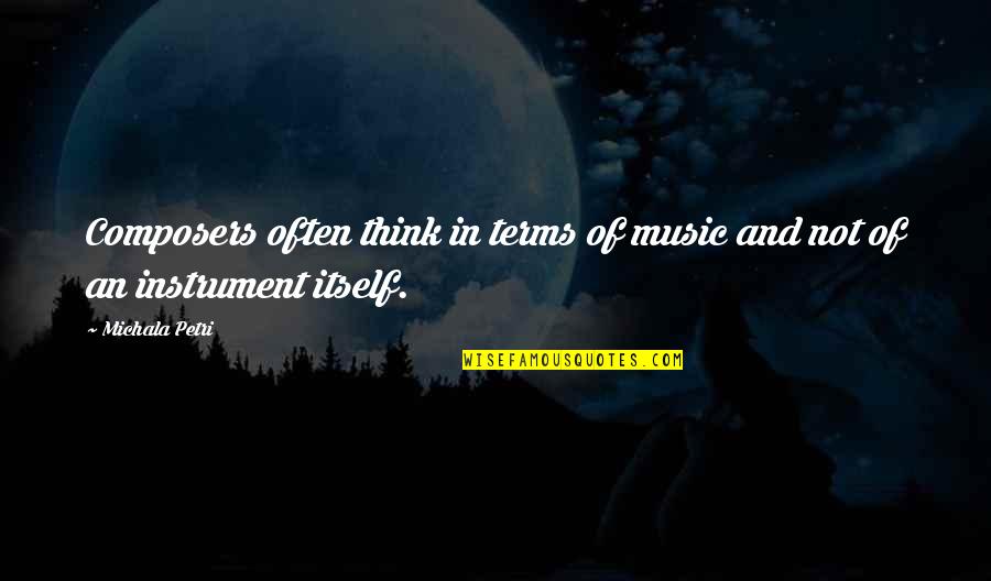 Music Composers Quotes By Michala Petri: Composers often think in terms of music and