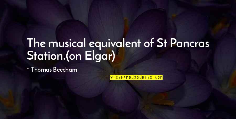 Music Composers Quotes By Thomas Beecham: The musical equivalent of St Pancras Station.(on Elgar)