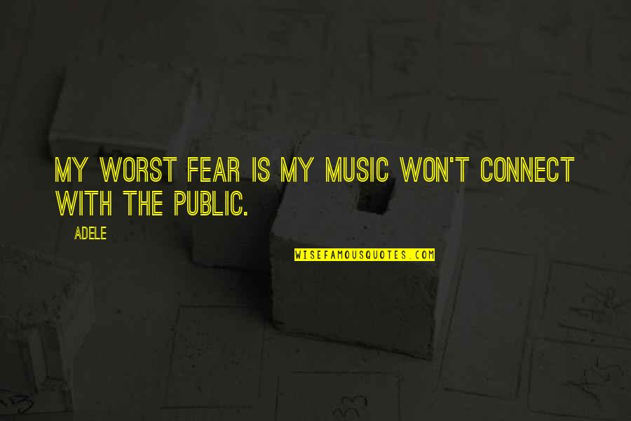 Music Connect Quotes By Adele: My worst fear is my music won't connect