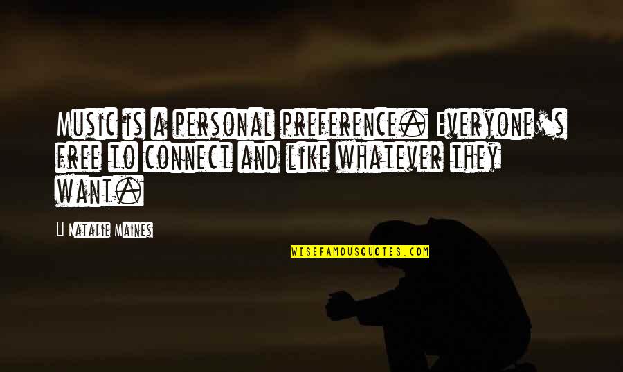 Music Connect Quotes By Natalie Maines: Music is a personal preference. Everyone's free to