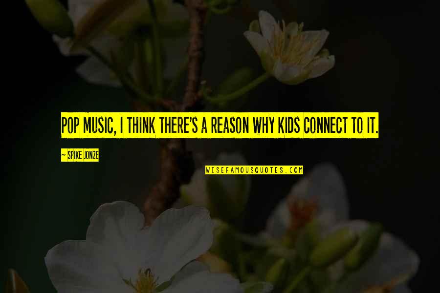 Music Connect Quotes By Spike Jonze: Pop music, I think there's a reason why