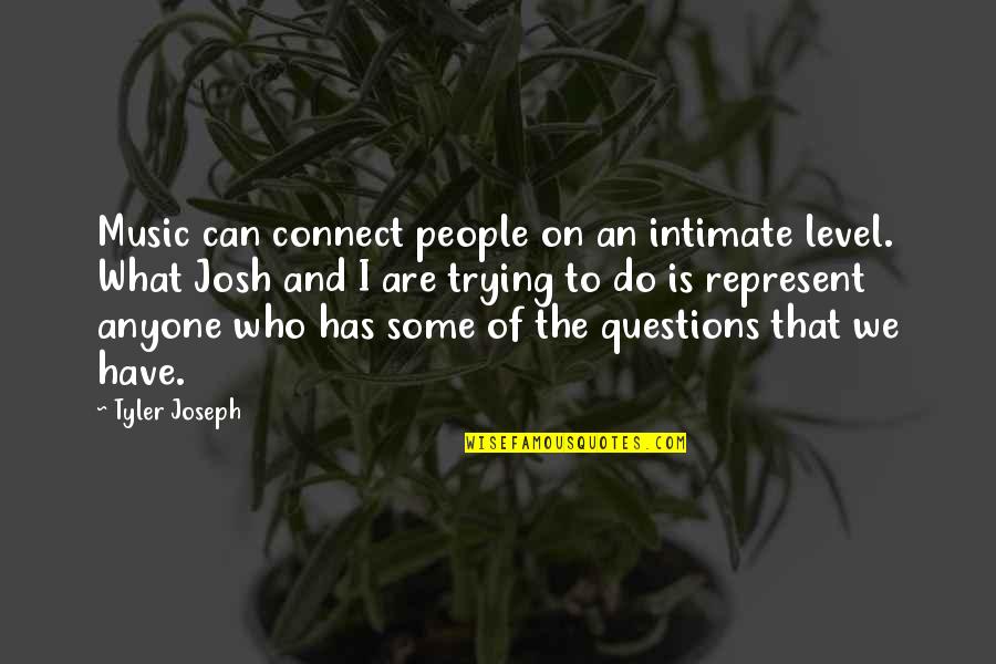 Music Connect Quotes By Tyler Joseph: Music can connect people on an intimate level.