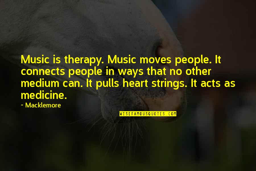 Music Connects People Quotes By Macklemore: Music is therapy. Music moves people. It connects